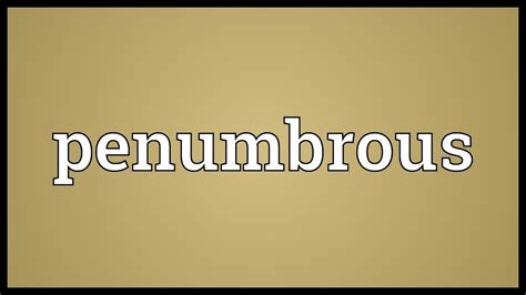 Penumbrous .